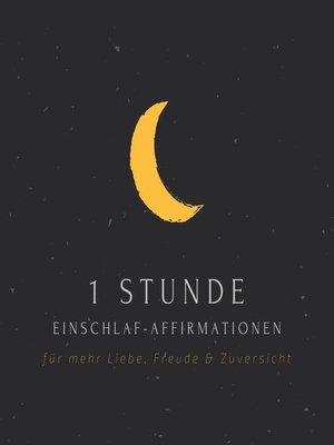 cover image of 1 Stunde Einschlaf-Affirmationen für mehr Liebe, Freude, Glück & Zuversicht